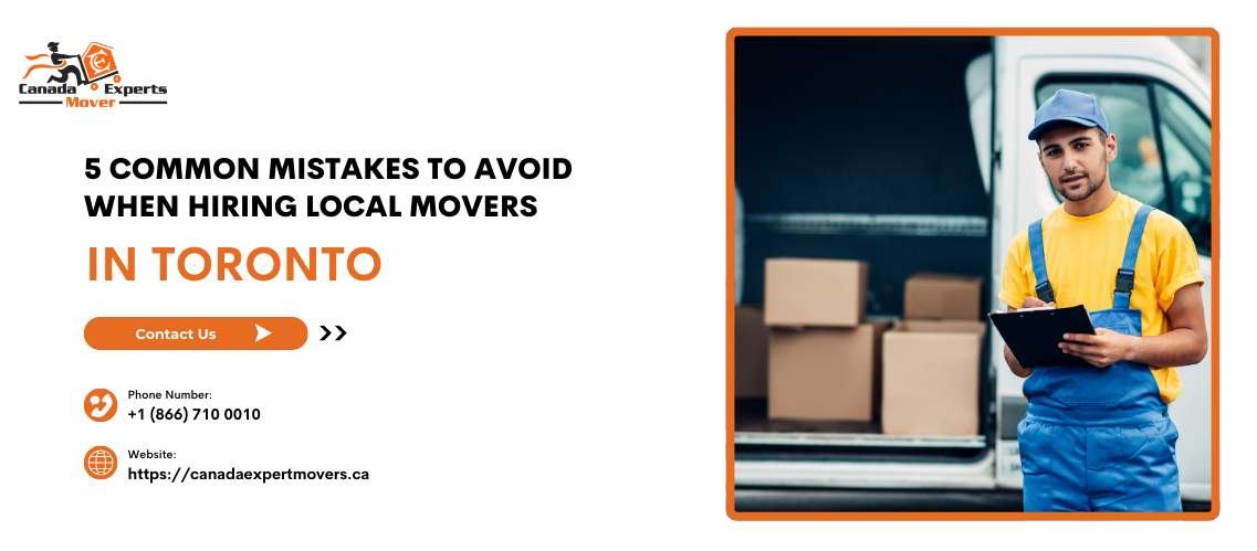 5 Common Mistakes to Avoid When Hiring Local Movers in Toronto