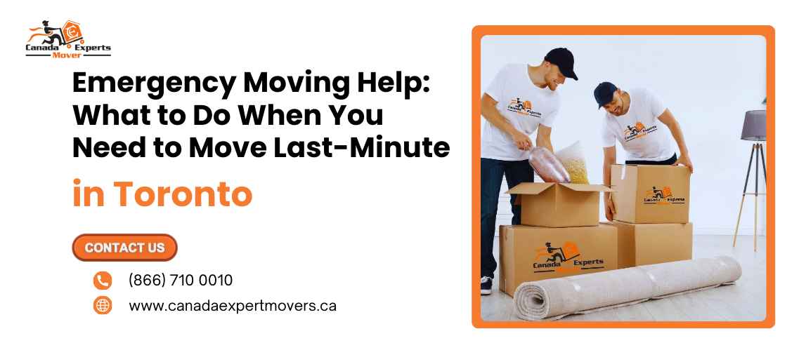 Emergency Moving Help: What to Do When You Need to Move at the Last-Minute in Toronto