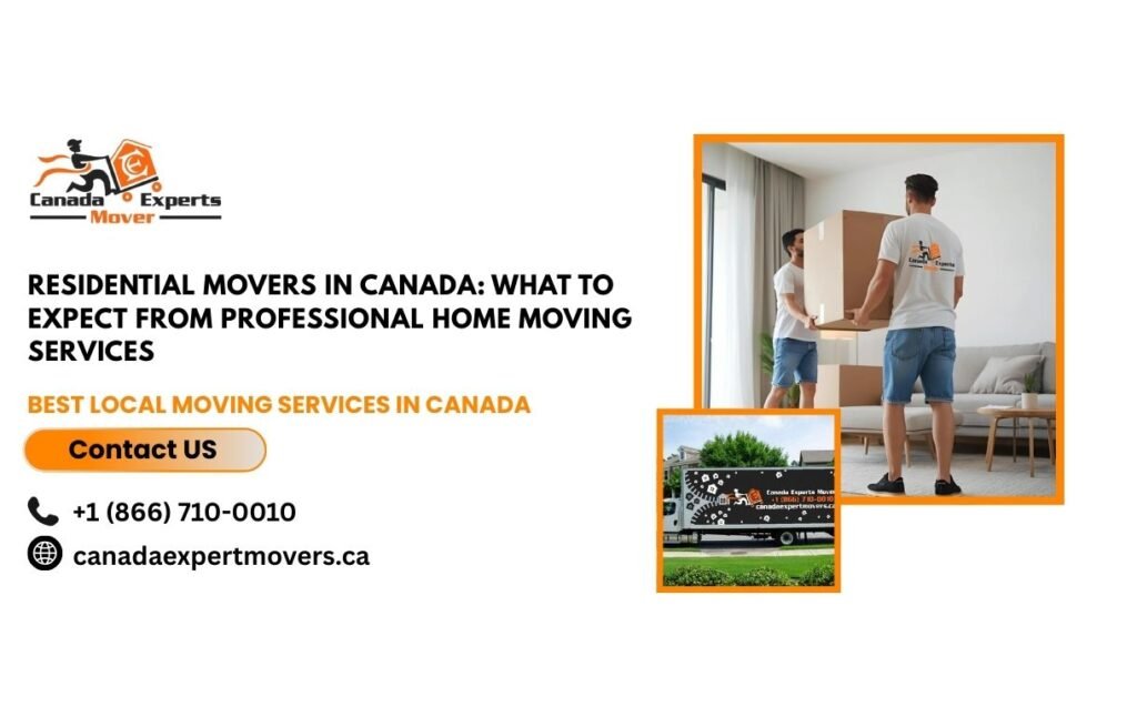 Residential Movers in Canada What to Expect from Professional Home Moving Services